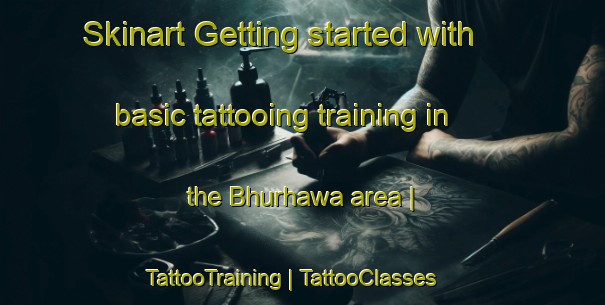 Skinart Getting started with basic tattooing training in the Bhurhawa area | TattooTraining | TattooClasses | SkinartTraining-Nepal